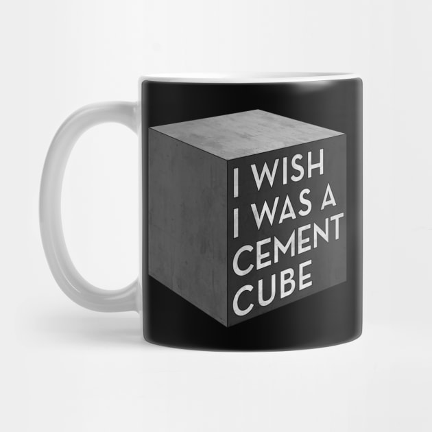 I Wish I Was A Cement Cube by OnionPowder